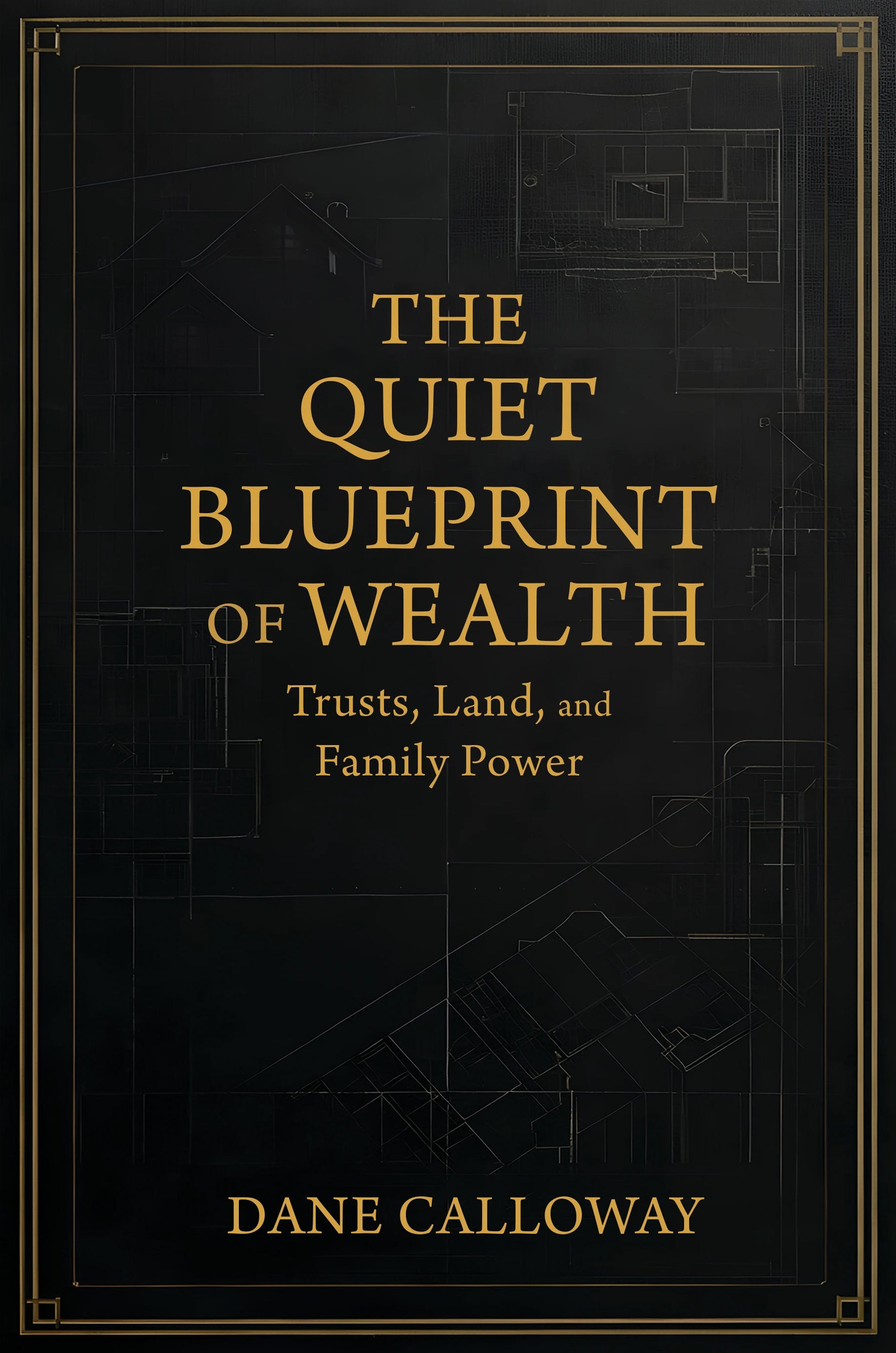 Book cover of 'The Quiet Blueprint of Wealth' by Dane Calloway with gold text on a black background.